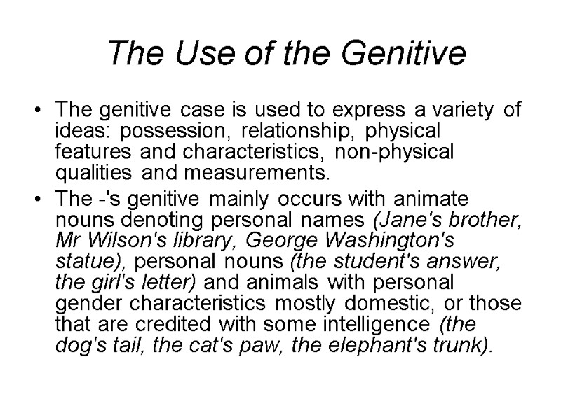 The Use of the Genitive The genitive case is used to express a variety